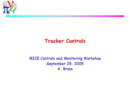 Tracker Controls MICE Controls and Monitoring Workshop September 25, 2005 A. Bross.