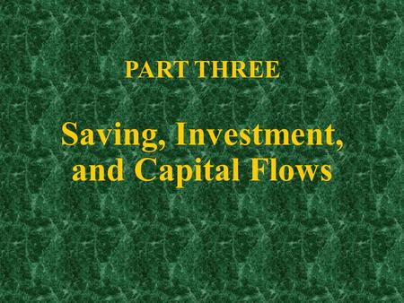 Part Three PART THREE Saving, Investment, and Capital Flows.