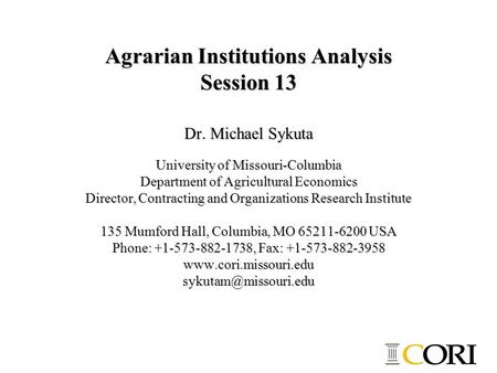 Agrarian Institutions Analysis Session 13 Dr. Michael Sykuta University of Missouri-Columbia Department of Agricultural Economics Director, Contracting.