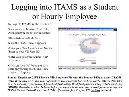 Logging into ITAMS as a Student or Hourly Employee To Login to ITAMS for the first time: Open your web browser. Click File, Open, and type the following.