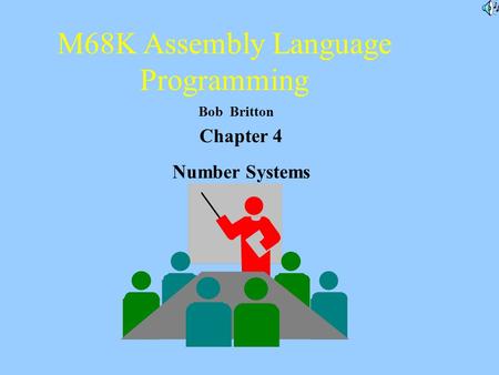 M68K Assembly Language Programming Bob Britton Chapter 4 Number Systems.