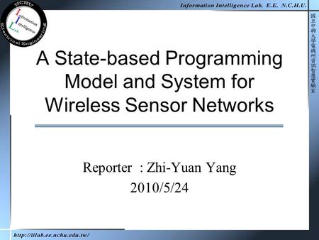 A State-based Programming Model and System for Wireless Sensor Networks Reporter : Zhi-Yuan Yang 2010/5/24.