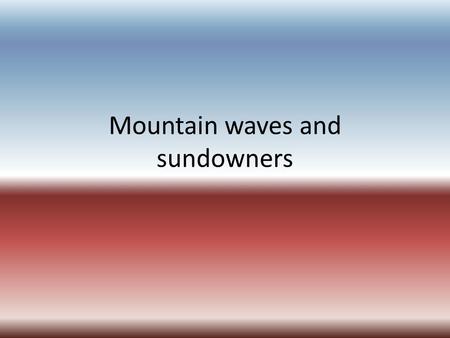 Mountain waves and sundowners. “All hell broke loose City Fire Chief Andrew DiMizio, May 8 2009.