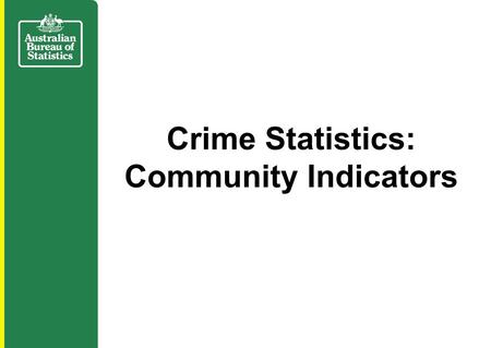 Crime Statistics: Community Indicators. What makes crime a complex issue?  crime is a hidden event and can be difficult to describe  crime is a local.