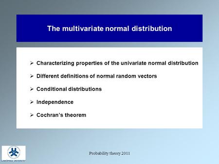 Probability theory 2011 The multivariate normal distribution  Characterizing properties of the univariate normal distribution  Different definitions.