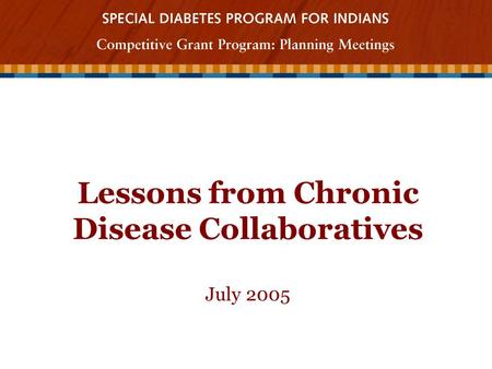 Lessons from Chronic Disease Collaboratives July 2005.