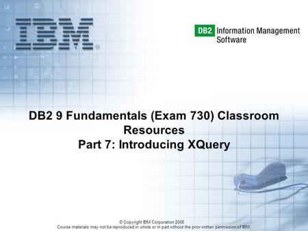Course materials may not be reproduced in whole or in part without the prior written permission of IBM. 5.1 © Copyright IBM Corporation 2008 DB2 9 Fundamentals.