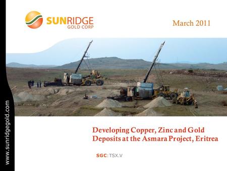 March 2011 Developing Copper, Zinc and Gold Deposits at the Asmara Project, Eritrea.