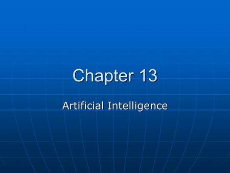 Chapter 13 Artificial Intelligence. Introduction Artificial intelligence (AI) is the part of computer science that attempts to make computers act like.