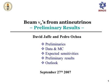 MINOS 1 Beam e ’s from antineutrinos David Jaffe and Pedro Ochoa September 27 th 2007  Preliminaries  Data & MC  Expected sensitivities  Preliminary.