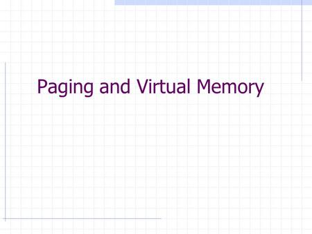 Paging and Virtual Memory. Memory management: Review  Fixed partitioning, dynamic partitioning  Problems Internal/external fragmentation A process can.