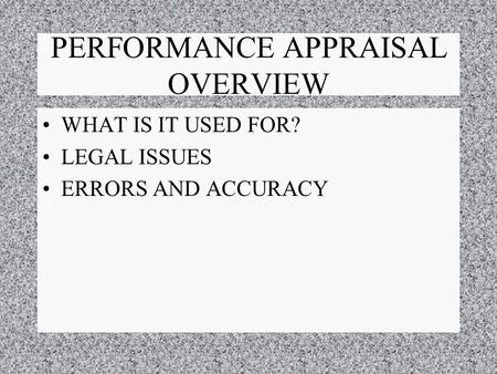 PERFORMANCE APPRAISAL OVERVIEW WHAT IS IT USED FOR? LEGAL ISSUES ERRORS AND ACCURACY.