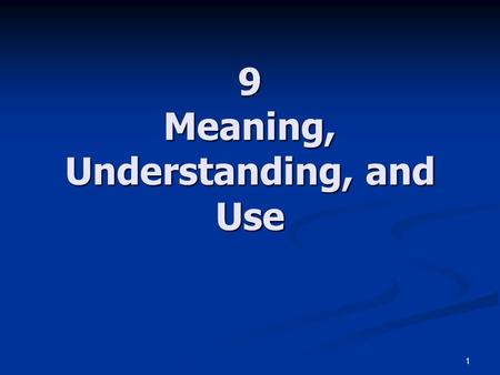 1 9 Meaning, Understanding, and Use. 2 [W]e are so much accustomed to communication through language, in conversation, that it looks to us as if the whole.