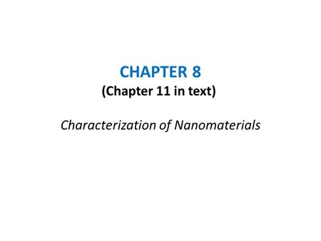 CHAPTER 8 (Chapter 11 in text) Characterization of Nanomaterials.