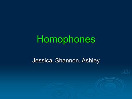 Homophones Jessica, Shannon, Ashley. Steel vs. Steal Steal Def: to take without permission or right Steel Def: form of iron, artificially produced Way.