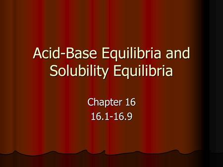 Acid-Base Equilibria and Solubility Equilibria Chapter 16 16.1-16.9.