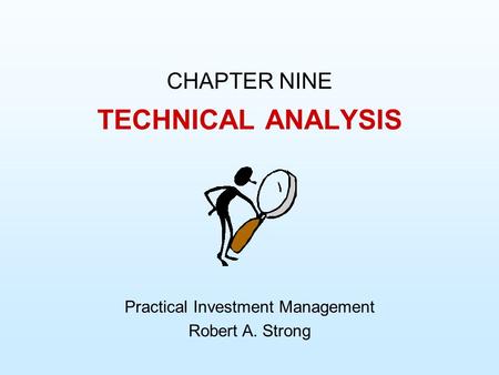 CHAPTER NINE Practical Investment Management Robert A. Strong TECHNICAL ANALYSIS.