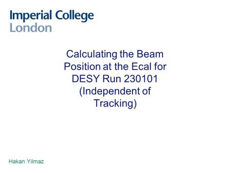 Calculating the Beam Position at the Ecal for DESY Run 230101 (Independent of Tracking) Hakan Yilmaz.