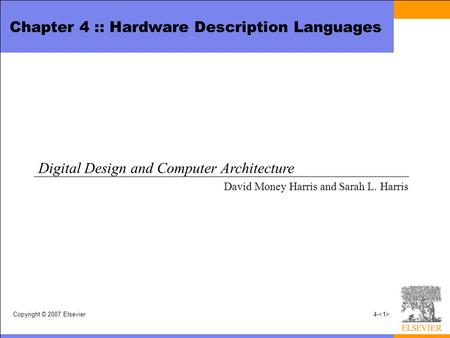 Copyright © 2007 Elsevier4- Chapter 4 :: Hardware Description Languages Digital Design and Computer Architecture David Money Harris and Sarah L. Harris.