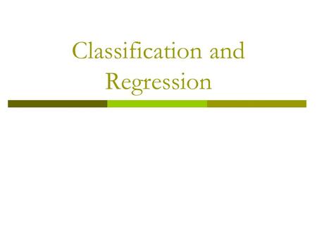 Classification and Regression. Classification and regression  What is classification? What is regression?  Issues regarding classification and regression.
