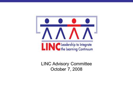 LINC Advisory Committee October 7, 2008. Learning Continuum Outcomes and Policy Options Revisiting Kristie Kauerz’s Presentation.