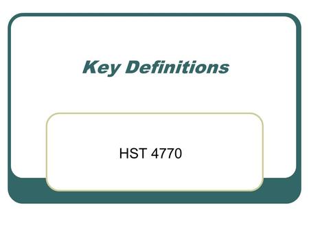 Key Definitions HST 4770. Health Services Organizations Also known as HSOs Defined as entities that provide the organizational structure within which.