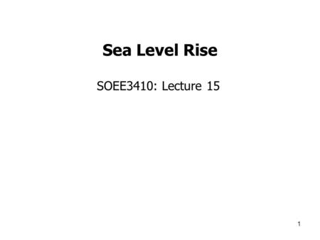 Sea Level Rise SOEE3410: Lecture 15.