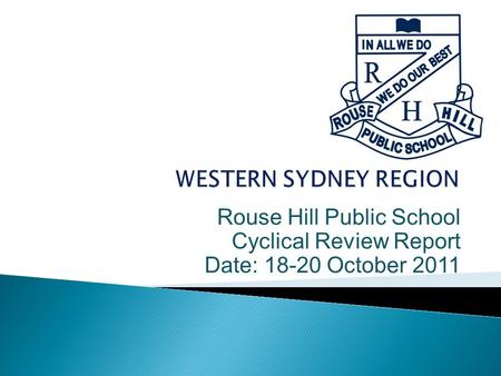 Rouse Hill Public School Cyclical Review Report Date: 18-20 October 2011.