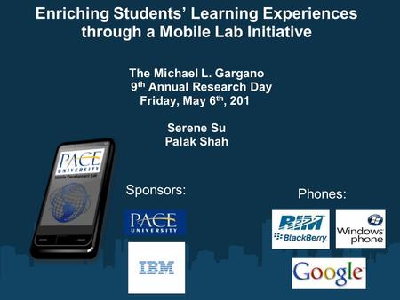 Enriching Students’ Learning Experiences through a Mobile Lab Initiative The Michael L. Gargano 9 th Annual Research Day Friday, May 6 th, 201 Serene Su.