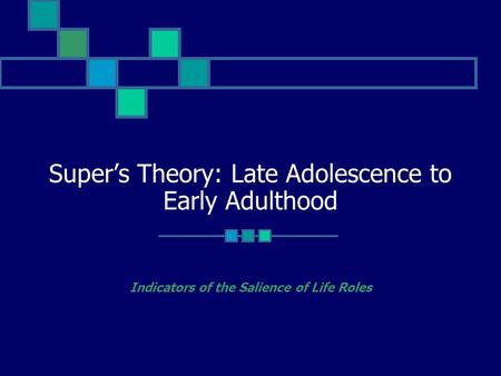 Super’s Theory: Late Adolescence to Early Adulthood