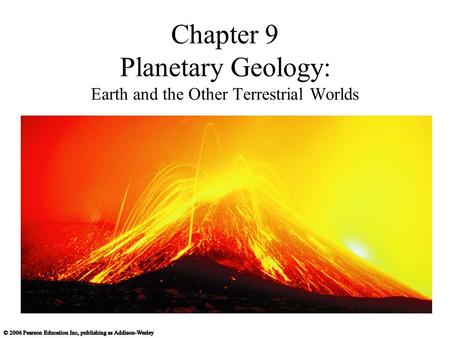 Chapter 9 Planetary Geology: Earth and the Other Terrestrial Worlds.