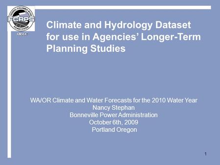 RMJOC 1 Climate and Hydrology Dataset for use in Agencies’ Longer-Term Planning Studies WA/OR Climate and Water Forecasts for the 2010 Water Year Nancy.