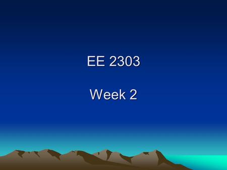 EE 2303 Week 2 EE 2303 Week 2. Overview Kirchoff’s Current Law (KCL) Kirchoff’s Voltage Law (KVL) Introduction to P-spice.
