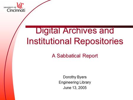Digital Archives and Institutional Repositories A Sabbatical Report Dorothy Byers Engineering Library June 13, 2005.