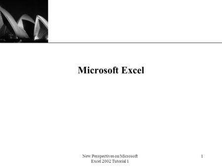 XP New Perspectives on Microsoft Excel 2002 Tutorial 1 1 Microsoft Excel.