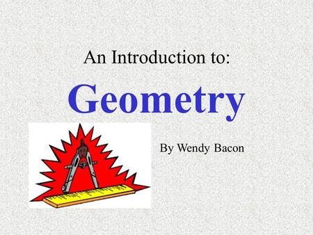 An Introduction to: Geometry By Wendy Bacon.