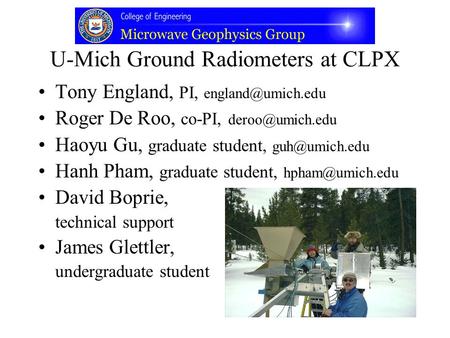 U-Mich Ground Radiometers at CLPX Tony England, PI, Roger De Roo, co-PI, Haoyu Gu, graduate student, Hanh.