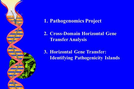 1.Pathogenomics Project 2.Cross-Domain Horizontal Gene Transfer Analysis 3.Horizontal Gene Transfer: Identifying Pathogenicity Islands.
