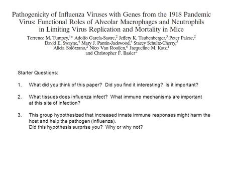 Starter Questions: 1.What did you think of this paper? Did you find it interesting? Is it important? 2.What tissues does influenza infect? What immune.
