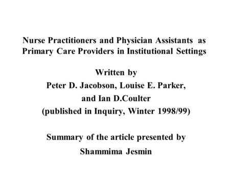 Nurse Practitioners and Physician Assistants as Primary Care Providers in Institutional Settings Written by Peter D. Jacobson, Louise E. Parker, and Ian.