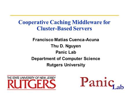 Cooperative Caching Middleware for Cluster-Based Servers Francisco Matias Cuenca-Acuna Thu D. Nguyen Panic Lab Department of Computer Science Rutgers University.