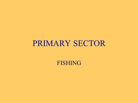 PRIMARY SECTOR FISHING.