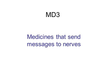 MD3 Medicines that send messages to nerves. Noradrenaline is released from nerve ends when we get scared or excited.