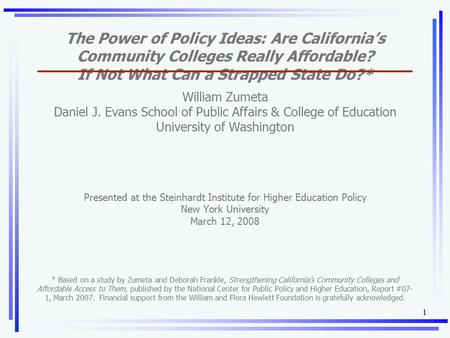 1 William Zumeta Daniel J. Evans School of Public Affairs & College of Education University of Washington Presented at the Steinhardt Institute for Higher.