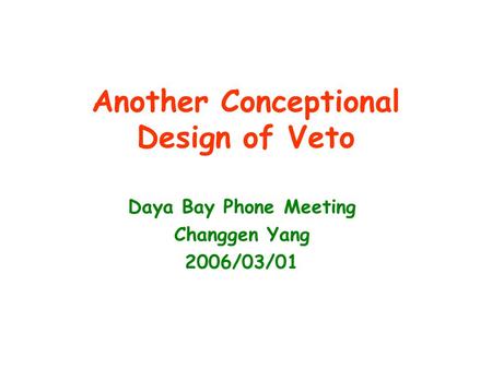 Another Conceptional Design of Veto Daya Bay Phone Meeting Changgen Yang 2006/03/01.