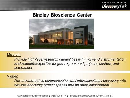 Bindley Bioscience Center Vision: Nurture interactive communication and interdisciplinary discovery with flexible laboratory project spaces and an open.