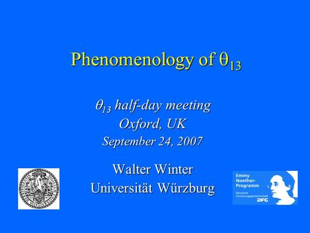 Phenomenology of  13  13 half-day meeting Oxford, UK September 24, 2007 Walter Winter Universität Würzburg.