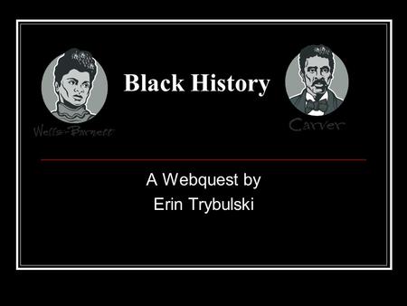Black History A Webquest by Erin Trybulski. Introduction Humans have been living on the planet Zolart. Happily living side by side with the Zolartians.