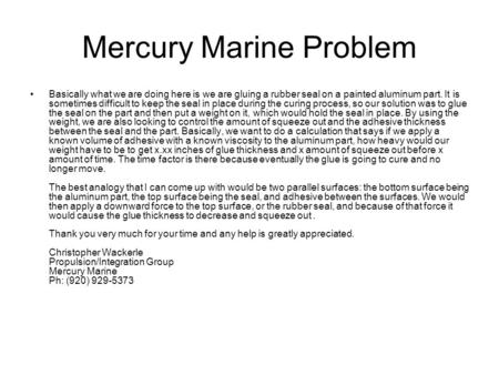 Mercury Marine Problem Basically what we are doing here is we are gluing a rubber seal on a painted aluminum part. It is sometimes difficult to keep the.