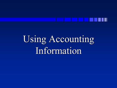 Using Accounting Information Business Planning Activities n Individual Point of View n Business Point of View –Planning –Budgeting.